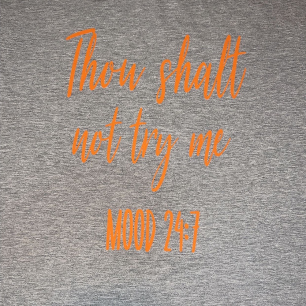 Brand NEW grey and orange “ Thou shalt not try me- Mood 24/7” shirt